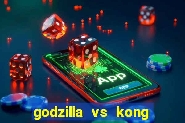 godzilla vs kong filme completo dublado topflix